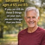 Between the ages of 65 and 85: if you can still do these 5 things on your own, you’re stronger than you think