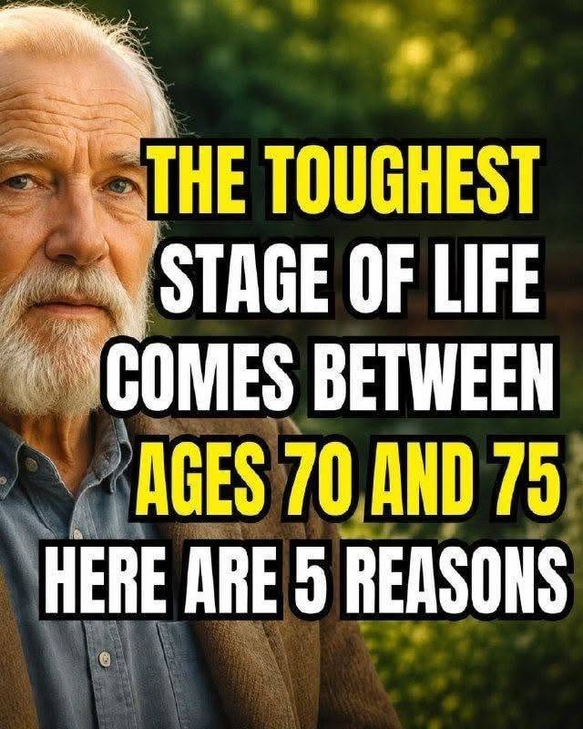 The hardest time of life is between 70 and 75 years old. Here are 5 reasons why