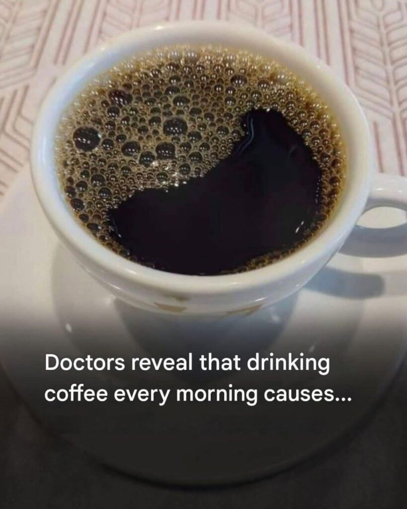 Doctors reveal that drinking coffee every morning causes