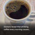 Doctors reveal that drinking coffee every morning causes