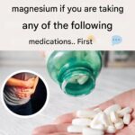 NEVER Use Magnesium If You Are Taking Any of the Following Medications