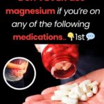 Don’t EVER use magnesium if you’re on any of the following medications