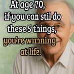 At age 70, if you can stil do these 5 things, you’re winning at life.