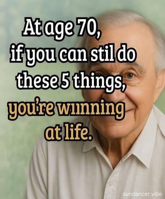 At age 70, if you can stil do these 5 things, you’re winning at life.