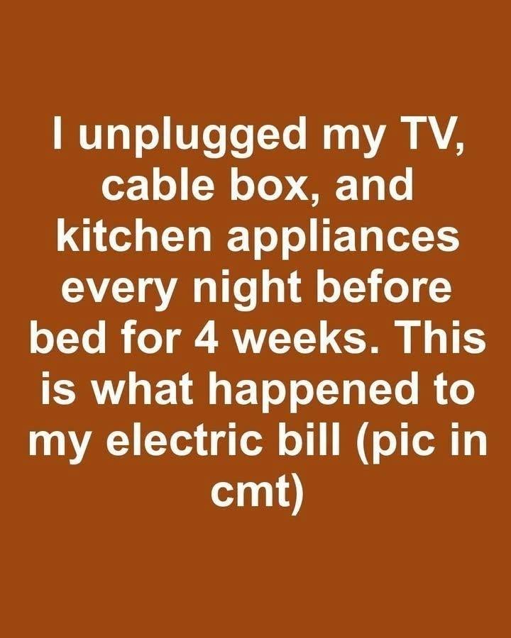 I unplugged my TV, cable box, and kitchen appliances every night before bed for 4 weeks. This is what happened to my electric bill.