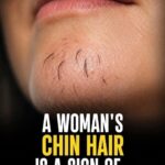 A woman’s chin hair is a sign of