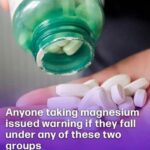 Health Experts Issue New Warning About Magnesium Supplements — Especially for These Two High-Risk Groups