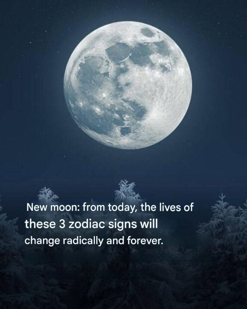 New moon: from today, the lives of these 3 zodiac signs will change radically and forever.