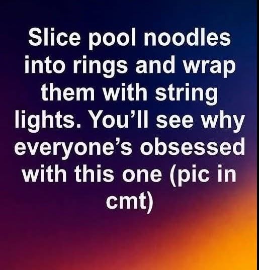 Slice pool noodles into rings and wrap them with string lights. You’ll see why everyone’s obsessed with this one