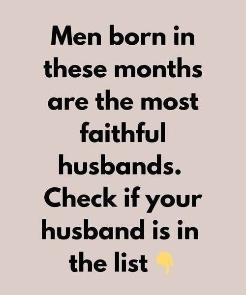 Men born in these months are the most faithful husbands.