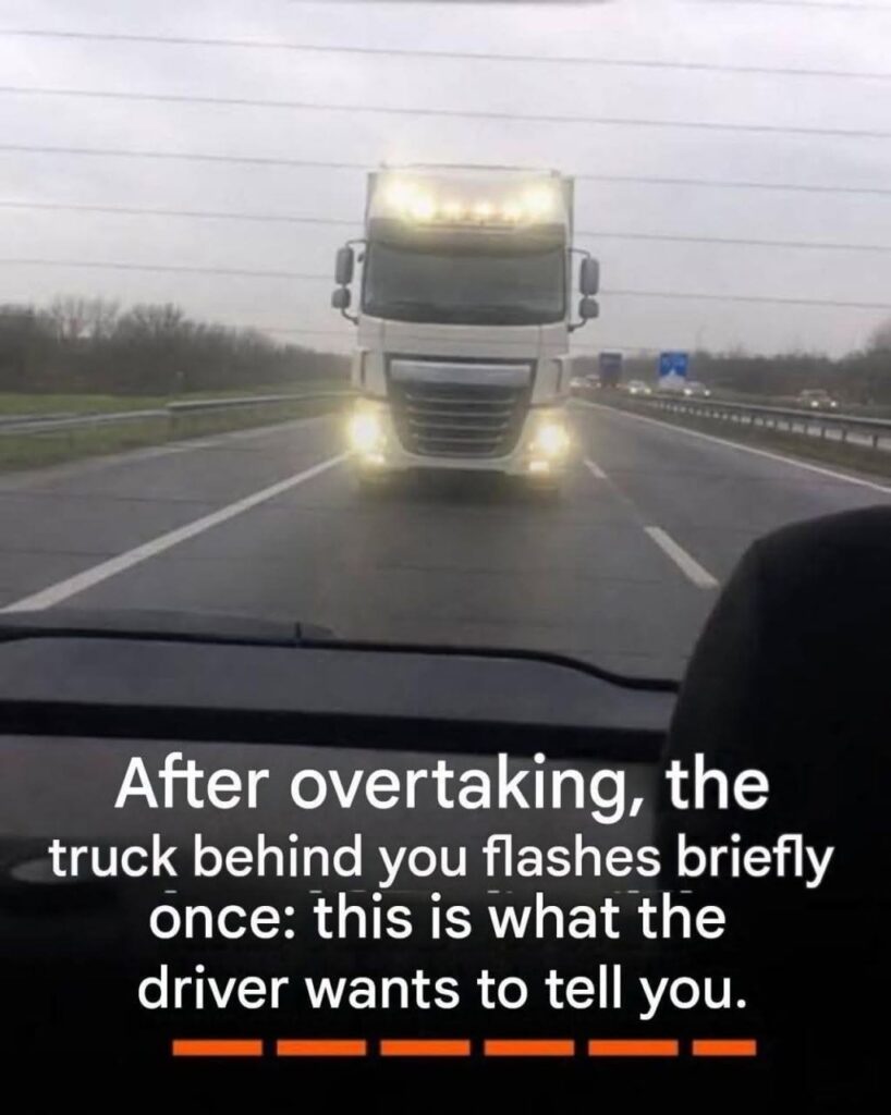 After overtaking, the truck behind you flashes briefly once: this is what the driver wants to tell you